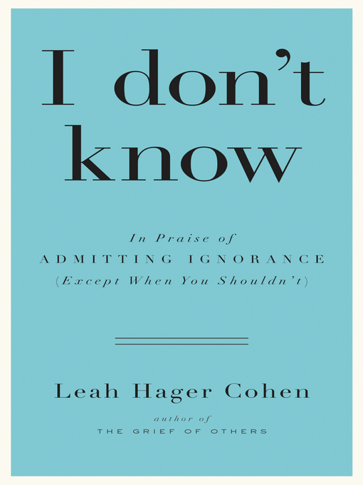 Title details for I Don't Know by Leah Hager Cohen - Available